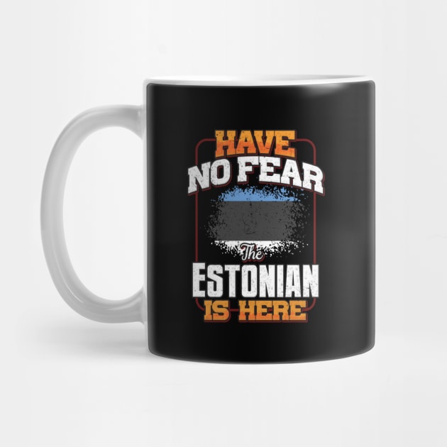 Estonian Flag  Have No Fear The Estonian Is Here - Gift for Estonian From Estonia by Country Flags